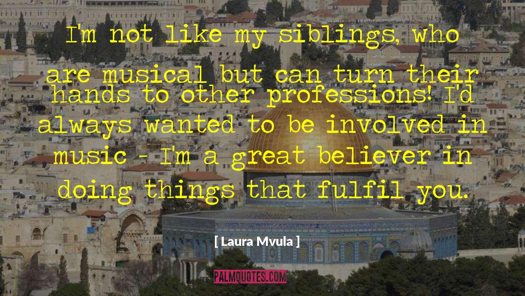 Laura Mvula Quotes: I'm not like my siblings,