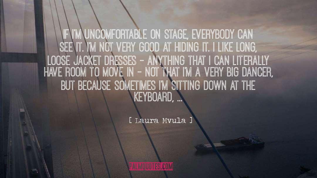 Laura Mvula Quotes: If I'm uncomfortable on stage,