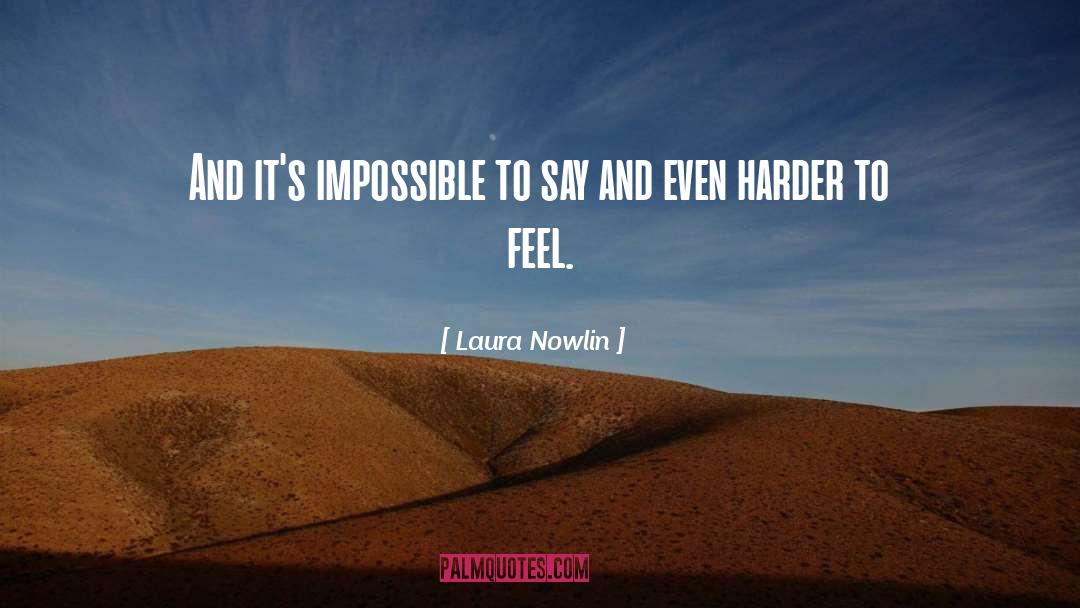 Laura Nowlin Quotes: And it's impossible to say