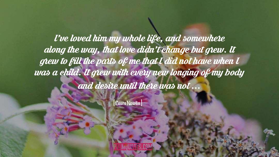 Laura Nowlin Quotes: I've loved him my whole