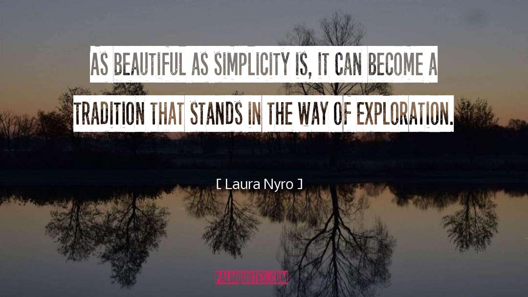 Laura Nyro Quotes: As beautiful as simplicity is,