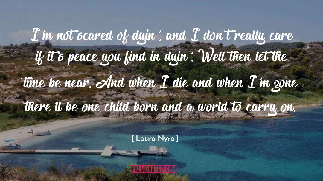 Laura Nyro Quotes: I'm not scared of dyin',