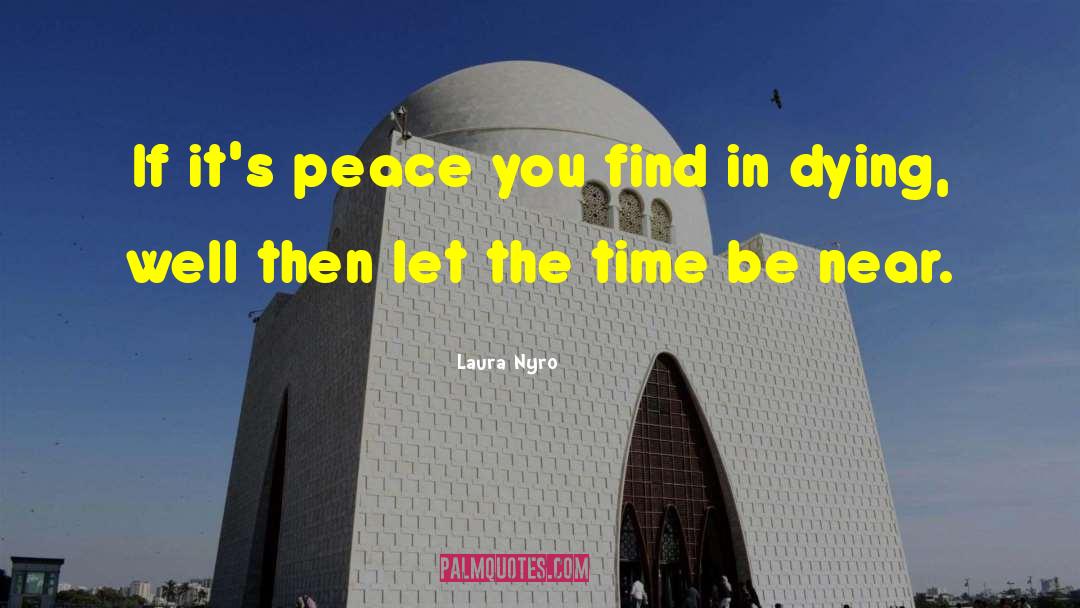 Laura Nyro Quotes: If it's peace you find