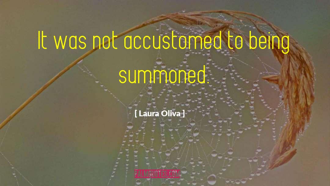 Laura Oliva Quotes: It was not accustomed to