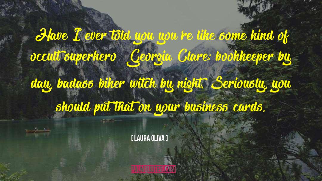 Laura Oliva Quotes: Have I ever told you