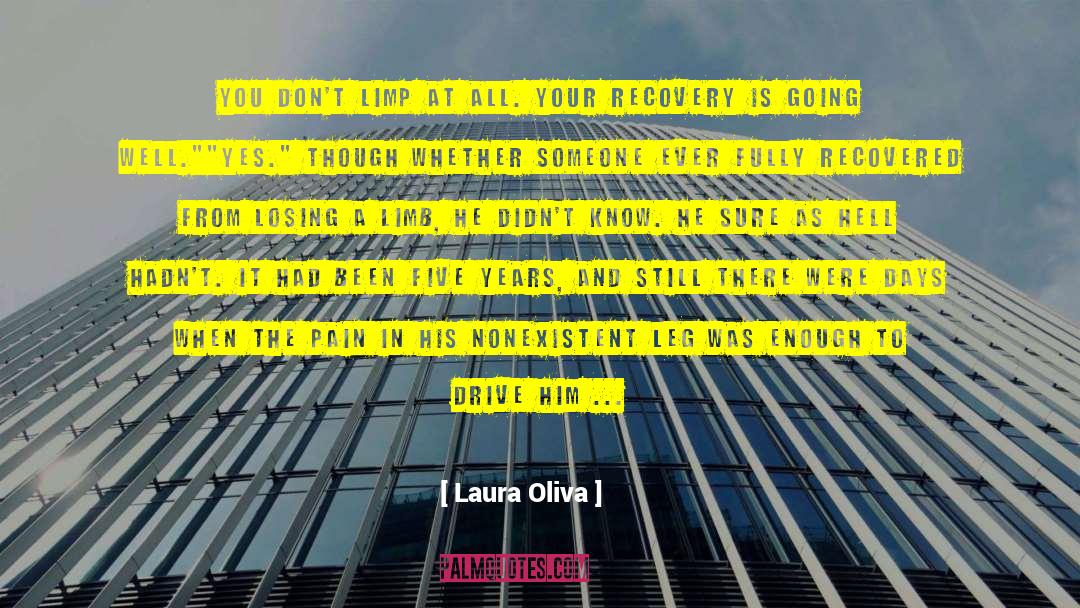 Laura Oliva Quotes: You don't limp at all.