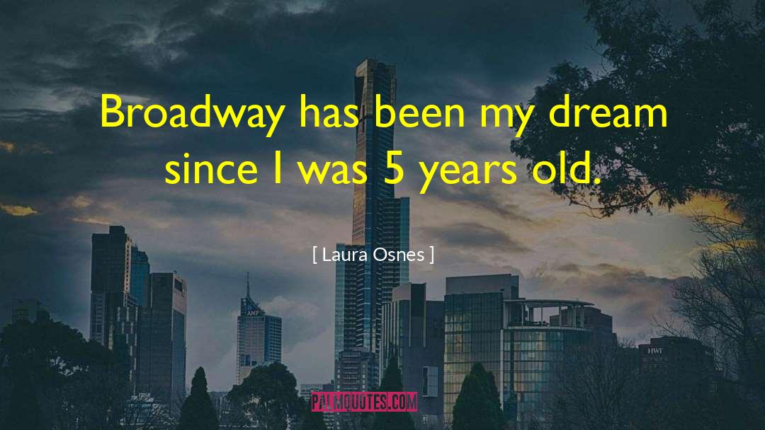 Laura Osnes Quotes: Broadway has been my dream