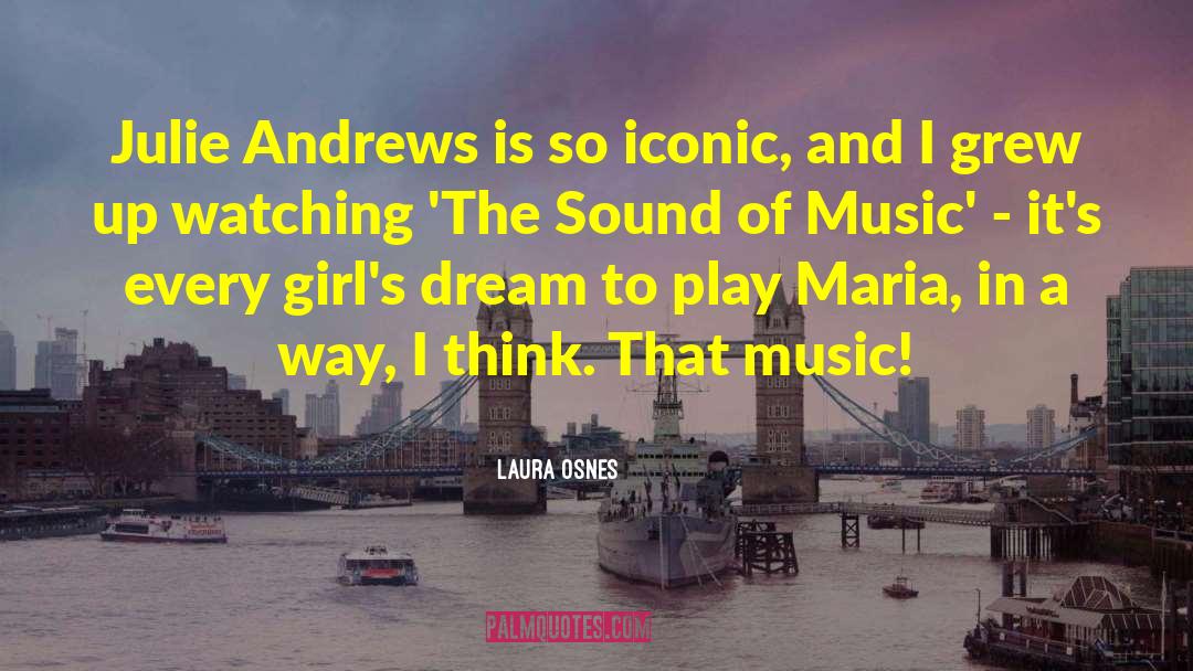 Laura Osnes Quotes: Julie Andrews is so iconic,