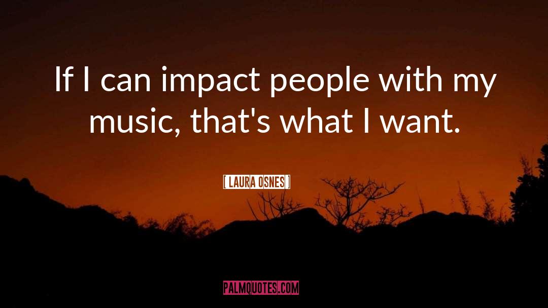 Laura Osnes Quotes: If I can impact people