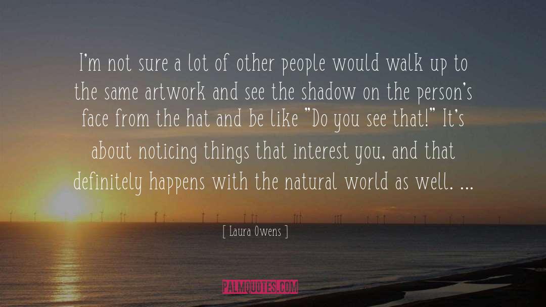 Laura Owens Quotes: I'm not sure a lot
