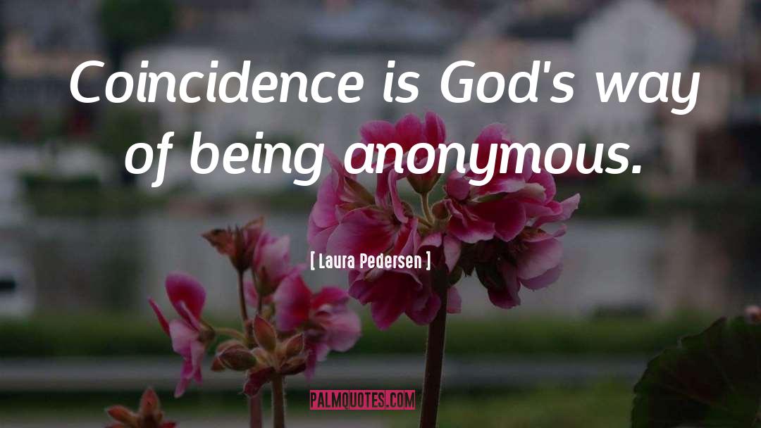 Laura Pedersen Quotes: Coincidence is God's way of