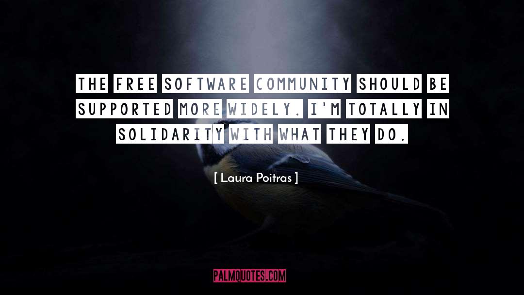 Laura Poitras Quotes: The free software community should