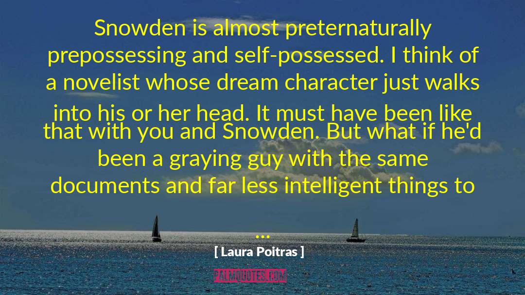 Laura Poitras Quotes: Snowden is almost preternaturally prepossessing