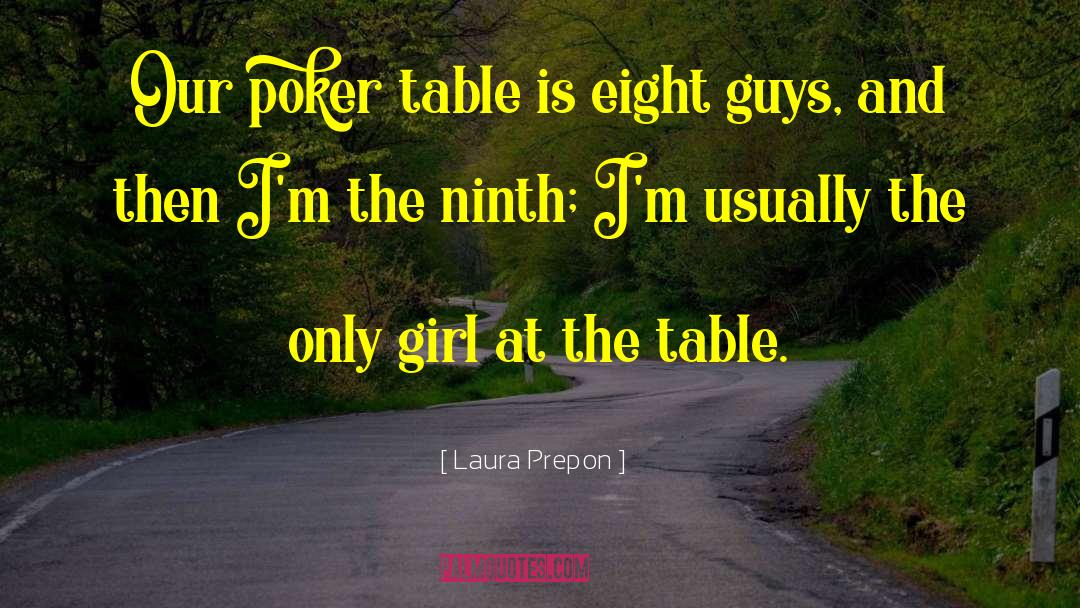 Laura Prepon Quotes: Our poker table is eight