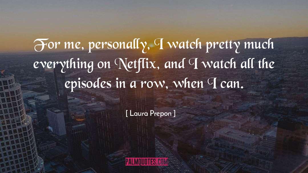 Laura Prepon Quotes: For me, personally, I watch