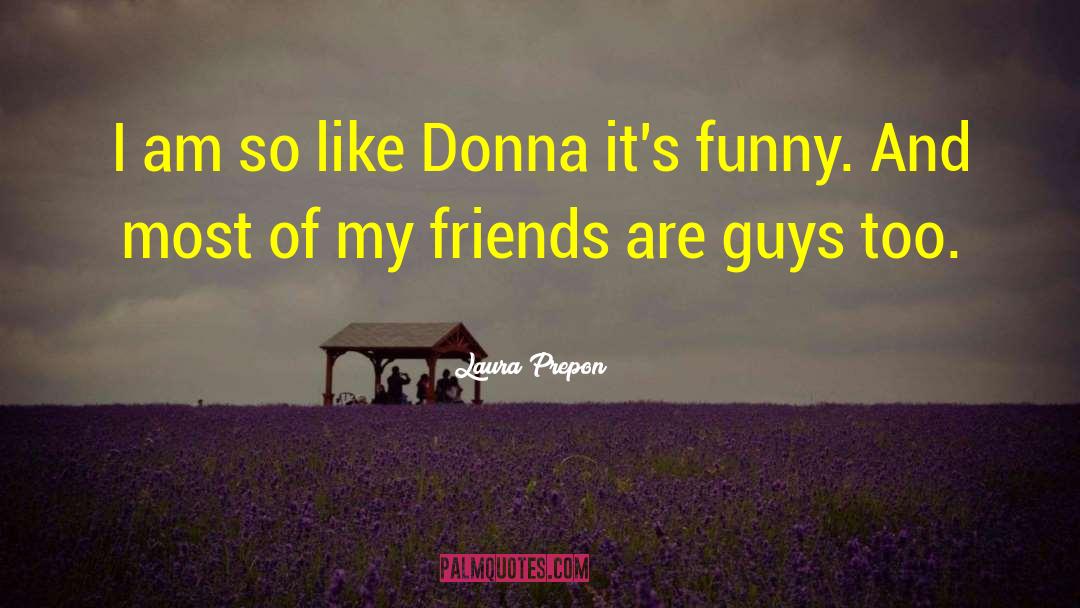Laura Prepon Quotes: I am so like Donna