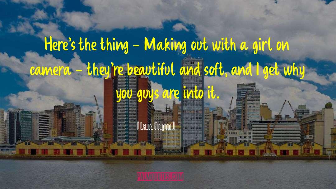 Laura Prepon Quotes: Here's the thing - Making