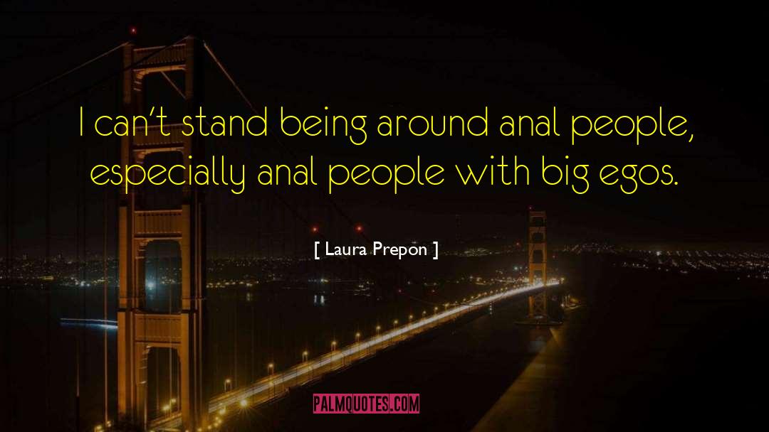 Laura Prepon Quotes: I can't stand being around