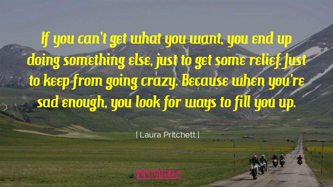 Laura Pritchett Quotes: If you can't get what