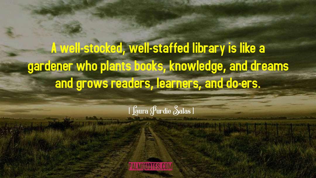 Laura Purdie Salas Quotes: A well-stocked, well-staffed library is