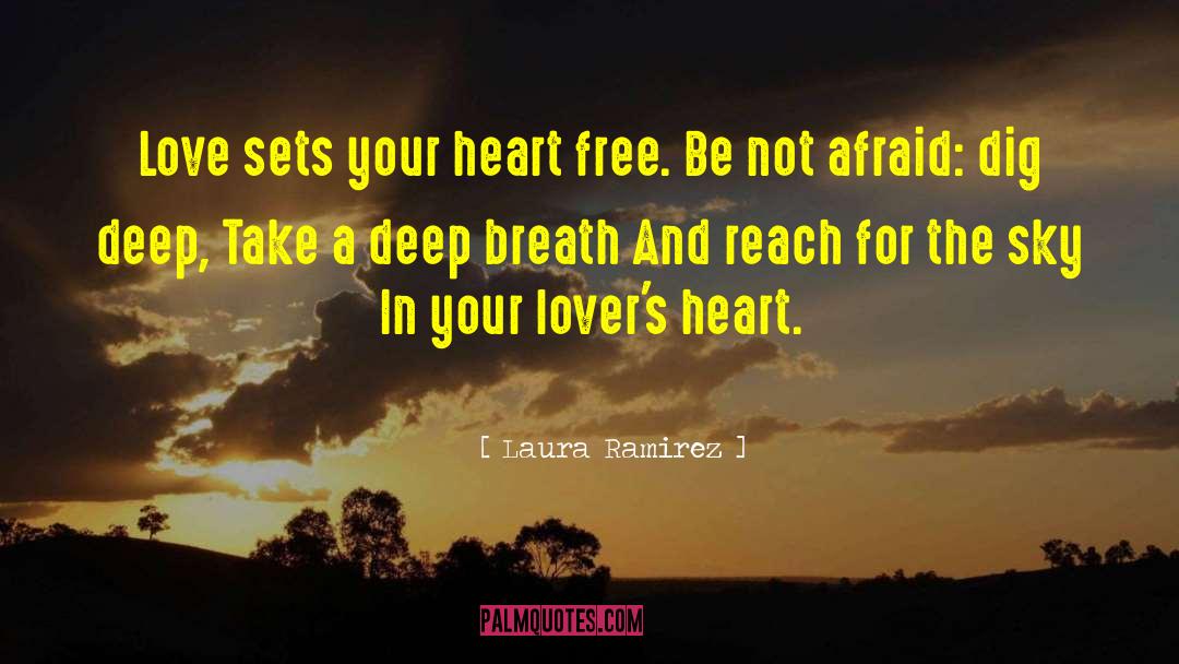Laura Ramirez Quotes: Love sets your heart free.
