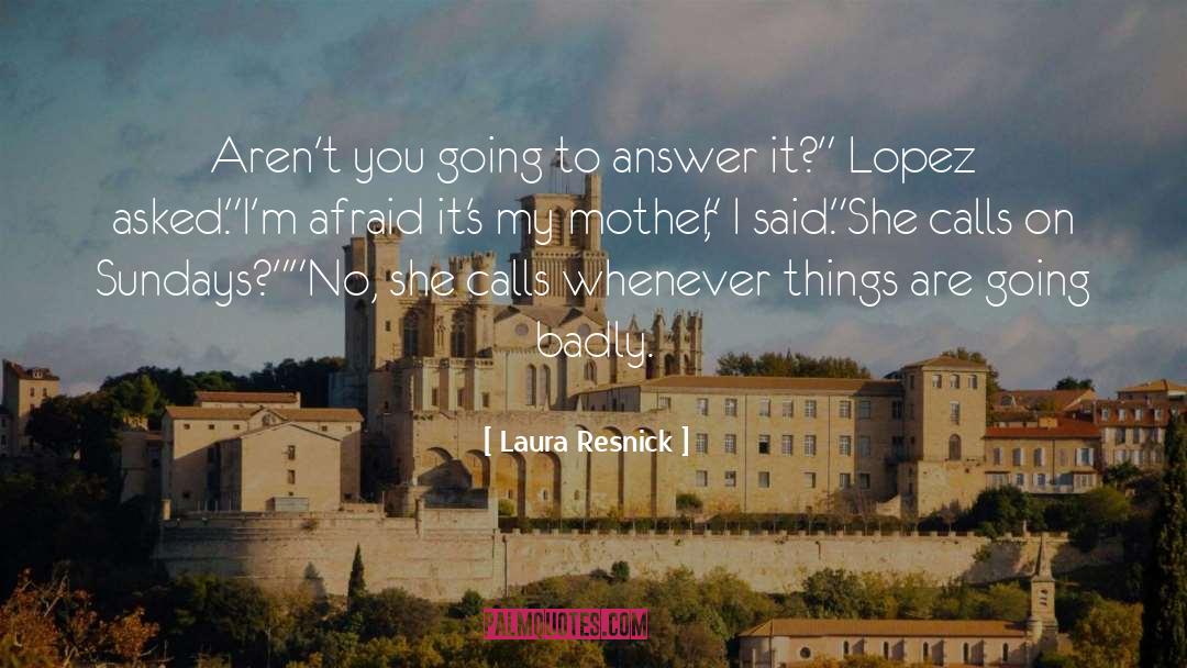 Laura Resnick Quotes: Aren't you going to answer