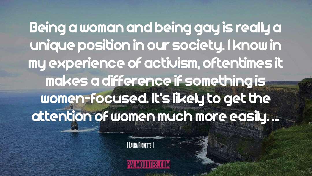 Laura Ricketts Quotes: Being a woman and being