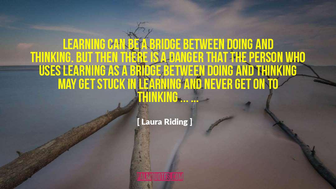 Laura Riding Quotes: Learning can be a bridge