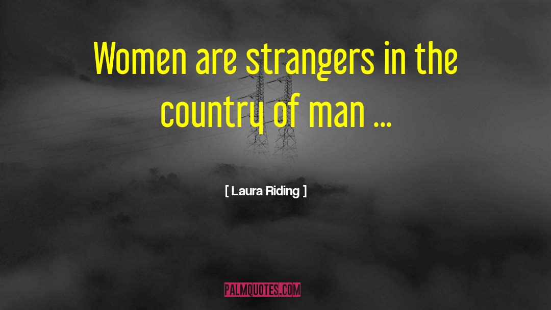 Laura Riding Quotes: Women are strangers in the