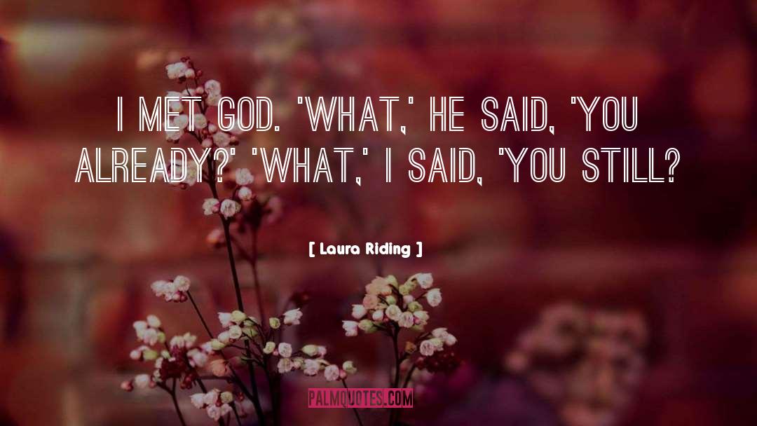 Laura Riding Quotes: I met God. 'What,' he