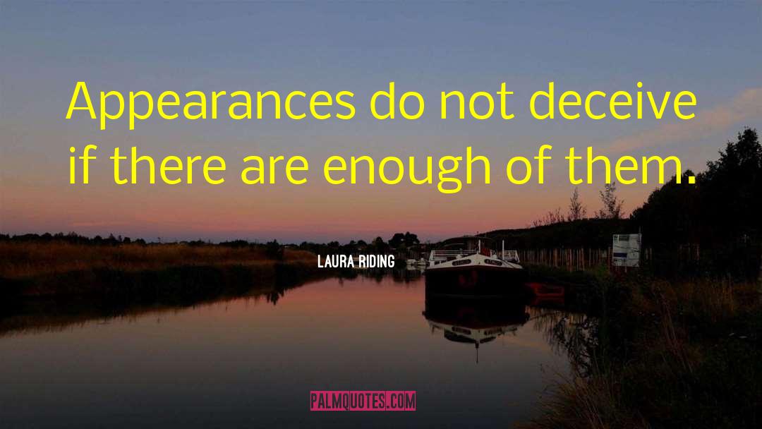 Laura Riding Quotes: Appearances do not deceive if