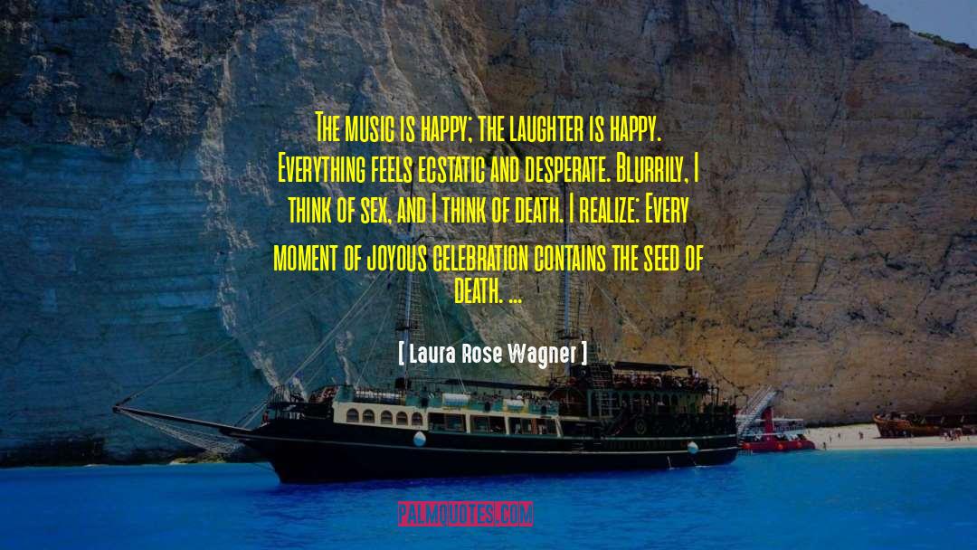 Laura Rose Wagner Quotes: The music is happy; the