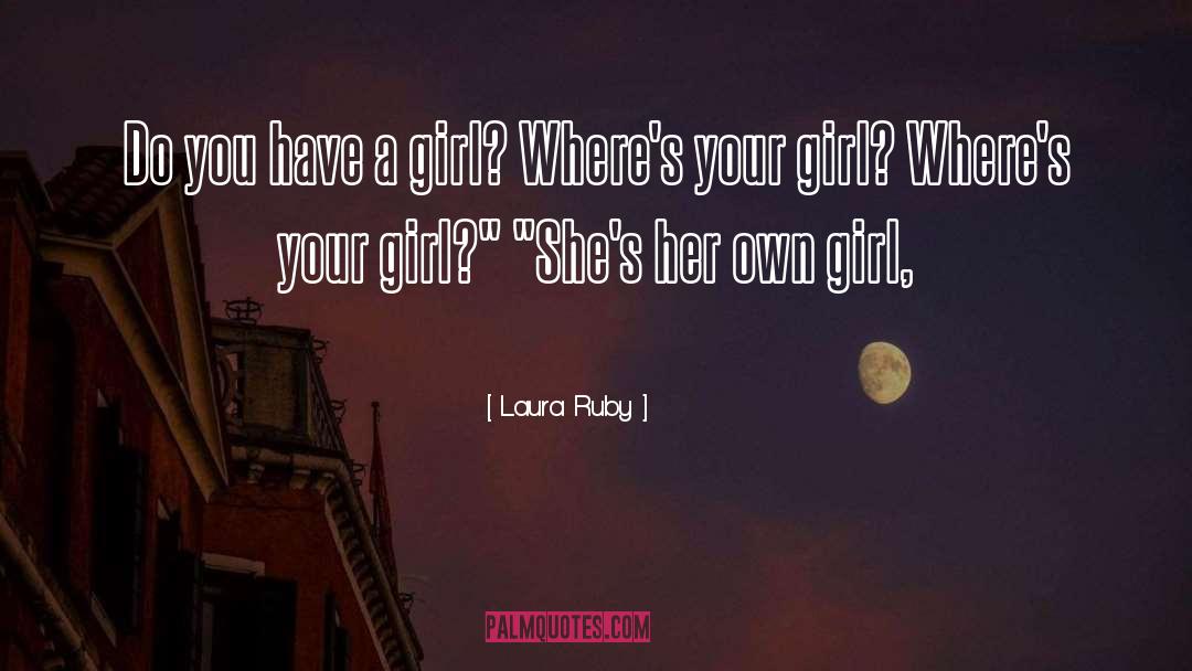Laura Ruby Quotes: Do you have a girl?