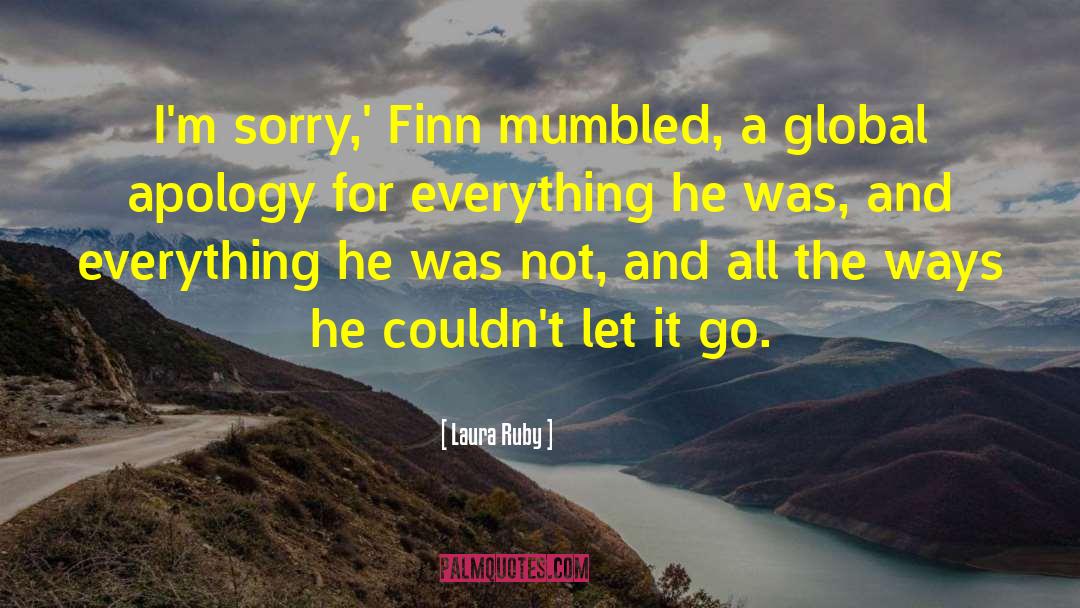 Laura Ruby Quotes: I'm sorry,' Finn mumbled, a