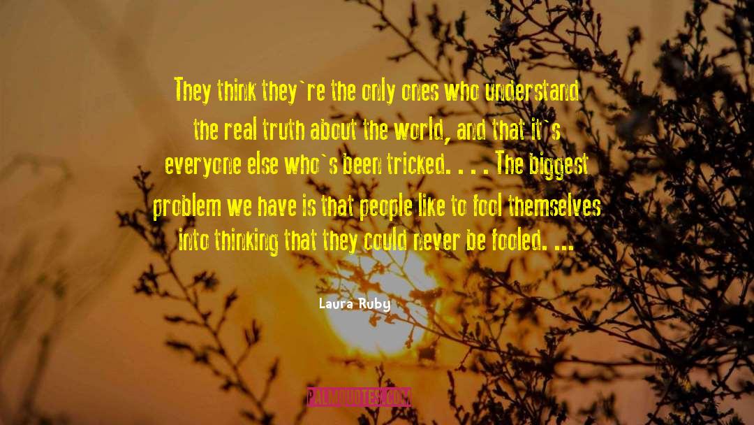 Laura Ruby Quotes: They think they're the only