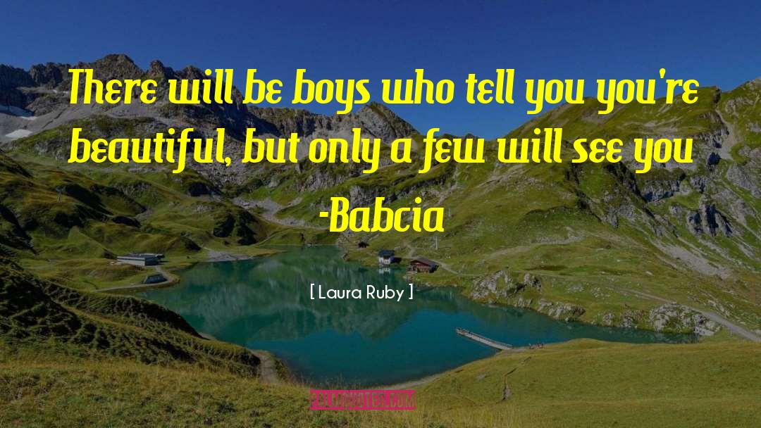 Laura Ruby Quotes: There will be boys who