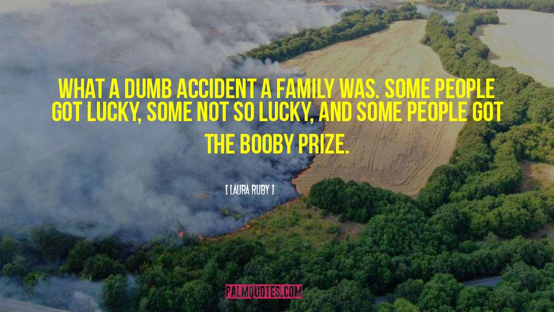 Laura Ruby Quotes: What a dumb accident a