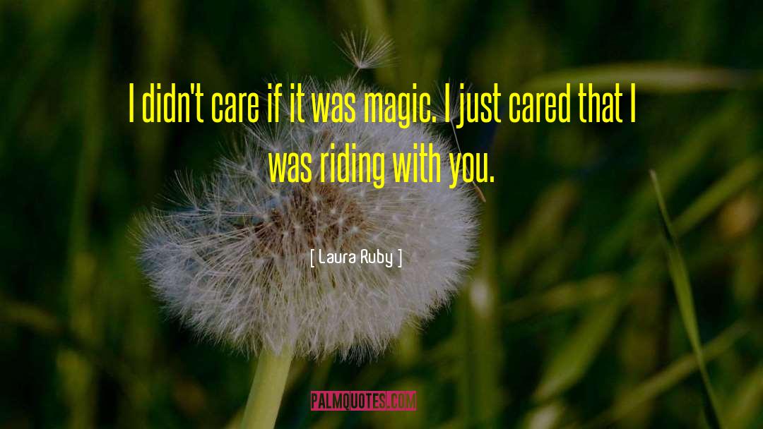 Laura Ruby Quotes: I didn't care if it