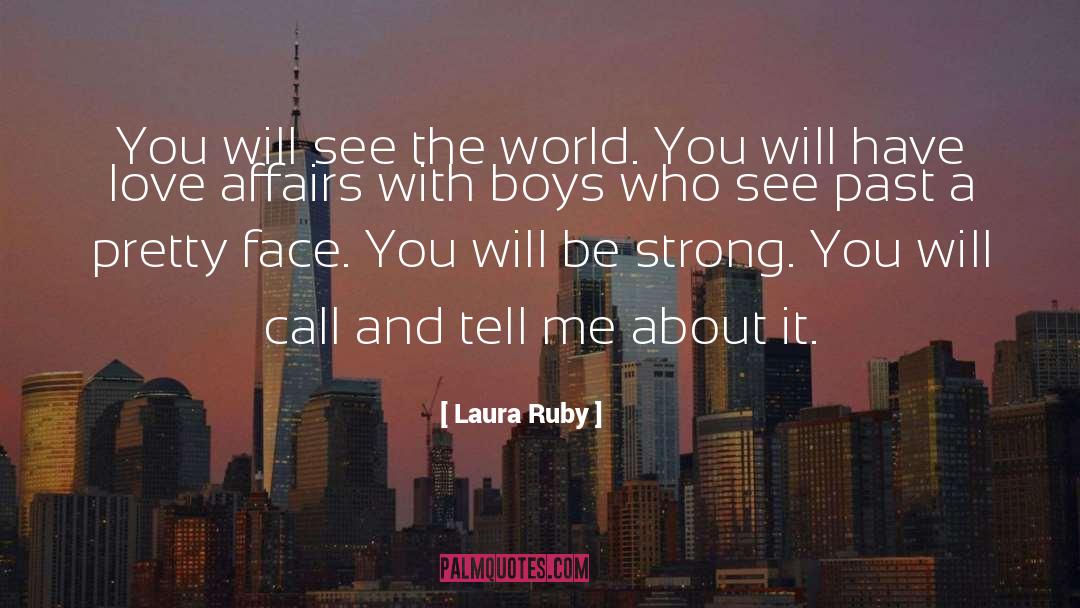 Laura Ruby Quotes: You will see the world.