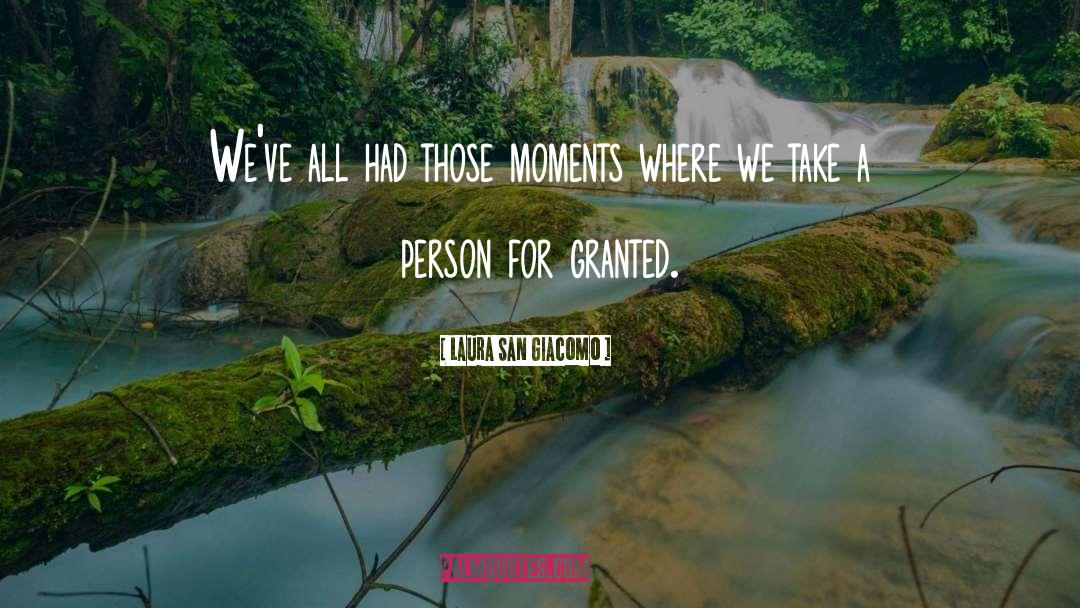 Laura San Giacomo Quotes: We've all had those moments
