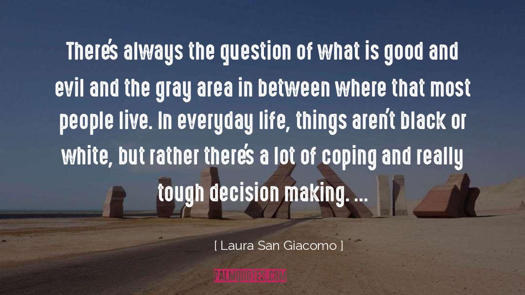 Laura San Giacomo Quotes: There's always the question of
