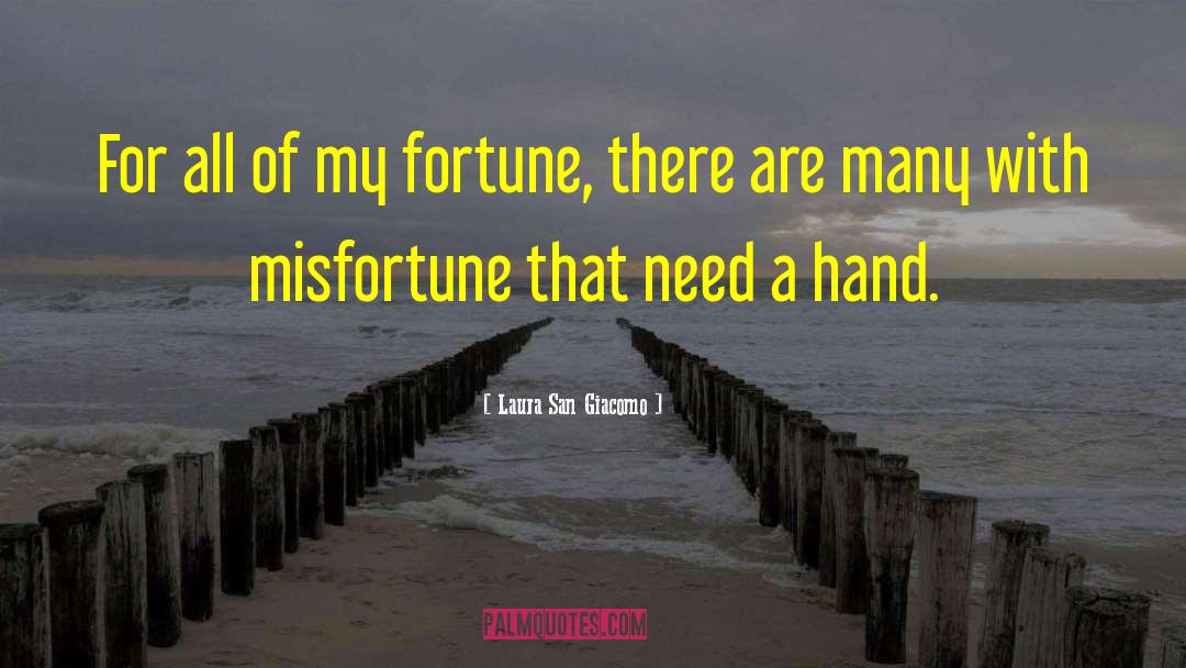 Laura San Giacomo Quotes: For all of my fortune,