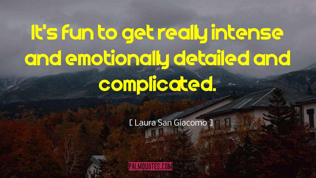 Laura San Giacomo Quotes: It's fun to get really