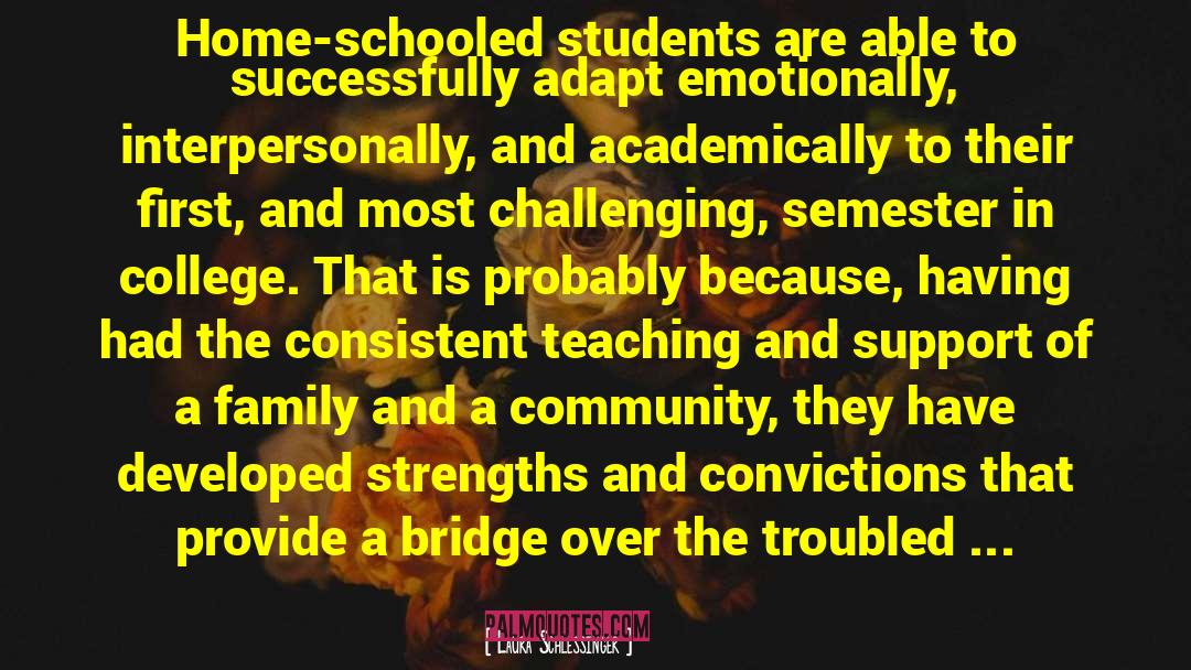 Laura Schlessinger Quotes: Home-schooled students are able to