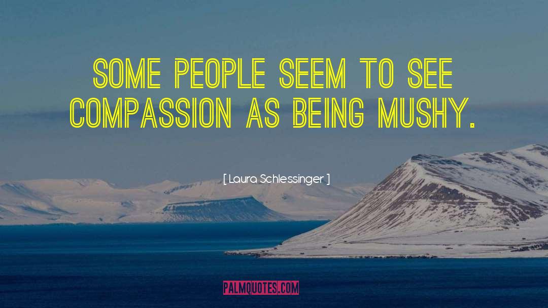 Laura Schlessinger Quotes: Some people seem to see