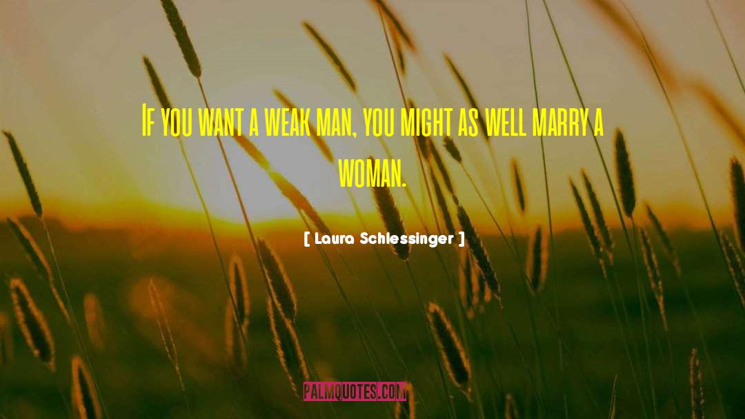 Laura Schlessinger Quotes: If you want a weak