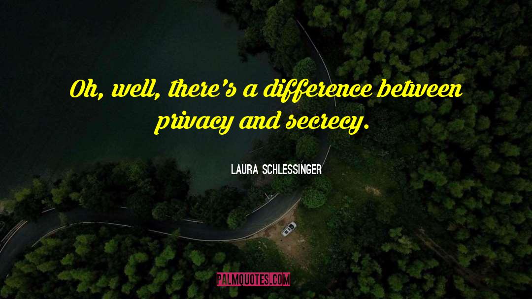 Laura Schlessinger Quotes: Oh, well, there's a difference