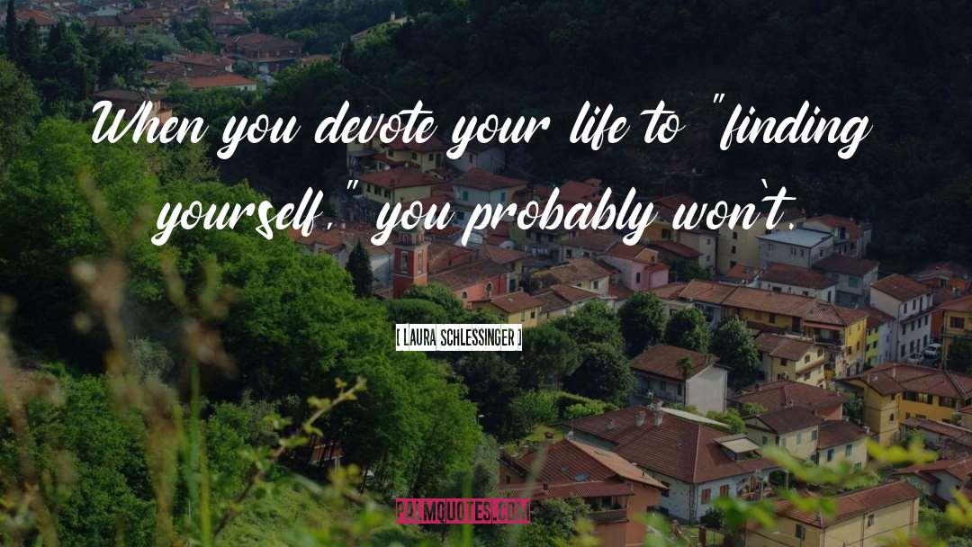 Laura Schlessinger Quotes: When you devote your life