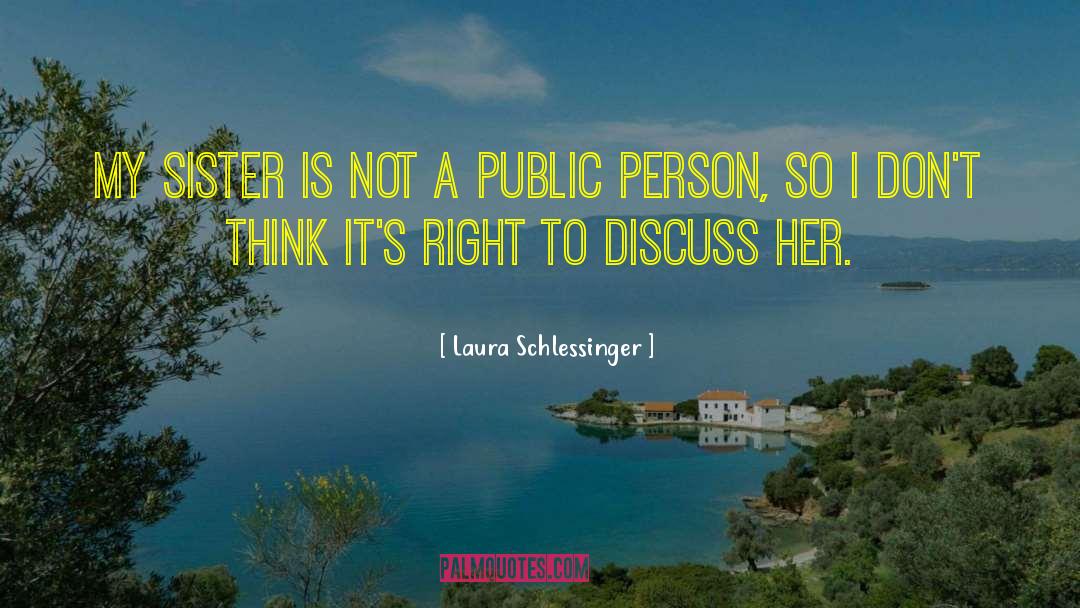 Laura Schlessinger Quotes: My sister is not a