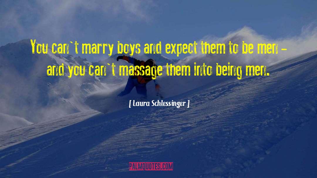 Laura Schlessinger Quotes: You can't marry boys and